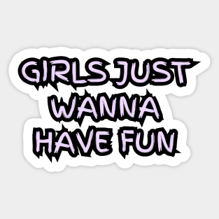 "Girls just wanna have fun" (violet) Sticker